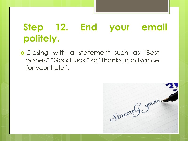 Step 12. End your email politely. Closing with a statement such as 